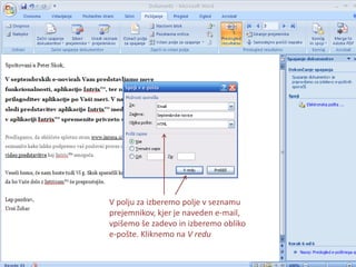 V polju za izberemo polje v seznamu prejemnikov, kjer je naveden e-mail, vpišemo še zadevo in izberemo obliko e-pošte. Kliknemo na V redu