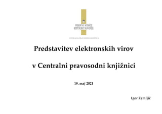 Predstavitev elektronskih virov
v Centralni pravosodni knjižnici
19. maj 2021
Igor Zemljič
 