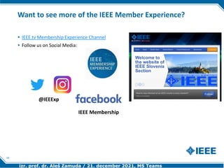 izr. prof. dr. Aleš Zamuda / 21. december 2021, MS Teams
Want to see more of the IEEE Member Experience?
▸ IEEE.tv Members...