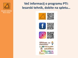ŠOLSKI CENTER
Novo mesto
Več informacij o programu PTI:
lesarski tehnik, dobite na spletu…
 