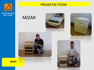 PROJEKTNI TEDNI
ŠOLSKI CENTER
Novo mesto

MIZAR

MIZAR

 