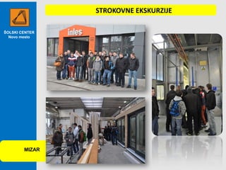 STROKOVNE EKSKURZIJE
ŠOLSKI CENTER
Novo mesto

MIZAR

 