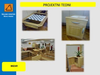 ŠOLSKI CENTER
Novo mesto
MIZAR
PROJEKTNI TEDNI
 