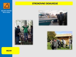 ŠOLSKI CENTER
Novo mesto
MIZAR
STROKOVNE EKSKURZIJE
 