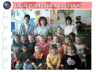 GROUP  “ LITTLE RUFFIANS ” 