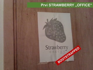 Prvi STRAWBERRY „OFFICE“
 