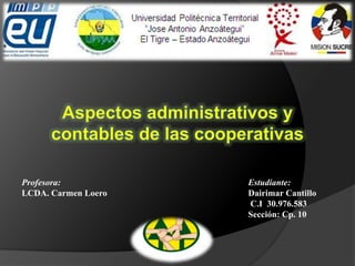 Profesora:
LCDA. Carmen Loero
Estudiante:
Dairimar Cantillo
C.I 30.976.583
Sección: Cp. 10
 