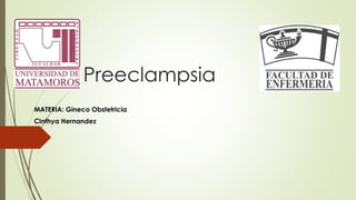 Preeclampsia 
MATERIA: Gineco Obstetricia 
Cinthya Hernandez 
 