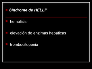 Síndrome de HELLP hemólisis elevación de enzimas hepáticas  trombocitopenia  