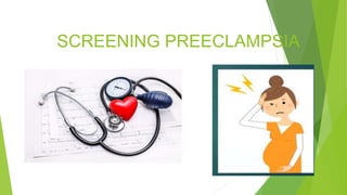 SCREENING PREECLAMPSIA
 