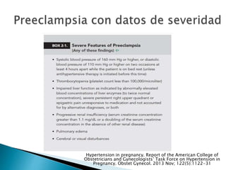 Hypertension in pregnancy. Report of the American College of
Obstetricians and Gynecologists’ Task Force on Hypertension in
Pregnancy. Obstet Gynecol. 2013 Nov; 122(5):1122-31
 