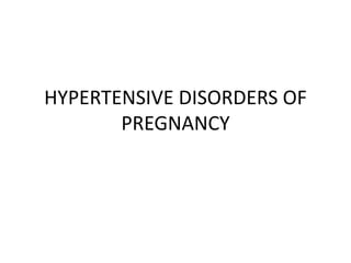 HYPERTENSIVE DISORDERS OF
PREGNANCY
 