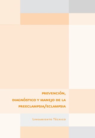 prevención,
diagnóstico y manejo de la
   preeclampsia/eclampsia

         Lineamiento Técnico
 
