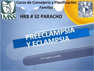 Curso de Consejería y Planificación
Familiar
HRB # 32 PARACHO
 