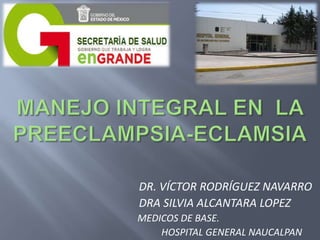 DR. VÍCTOR RODRÍGUEZ NAVARRO
DRA SILVIA ALCANTARA LOPEZ
MEDICOS DE BASE.
HOSPITAL GENERAL NAUCALPAN
 