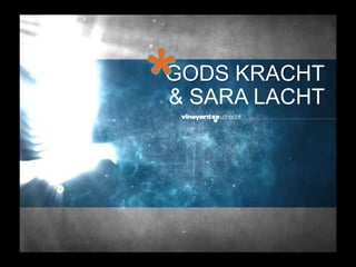 GODS KRACHT
& SARA LACHT
 