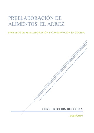 CFGS DIRECCIÓN DE COCINA
2023/2024
PREELABORACIÓN DE
ALIMENTOS. EL ARROZ
PROCESOS DE PREELABORACIÓN Y CONSERVACIÓN EN COCINA
 