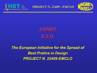 High
Design
Technology
PROJECT N. 22409 - EMCLO
ESPRIT
E.S.D.
The European Initiative for the Spread of
Best Pratice in Design
PROJECT N. 22409-EMCLO
 