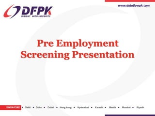 www.dataflowpk.com




   Pre Employment
Screening Presentation
 