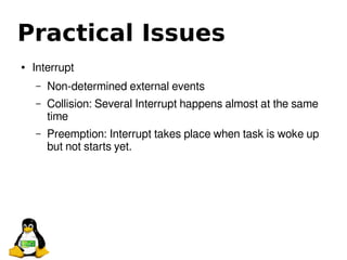Practical Issues
● Interrupt
– Non-determined external events
– Collision: Several Interrupt happens almost at the same
ti...