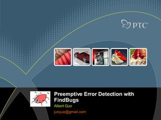 Preemptive Error Detection with FindBugs Albert Guo [email_address]   