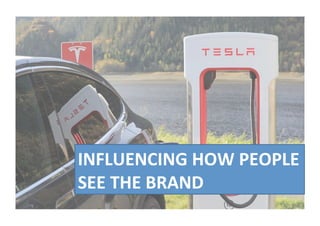 INFLUENCING	HOW	PEOPLE		
SEE	THE	BRAND	
 