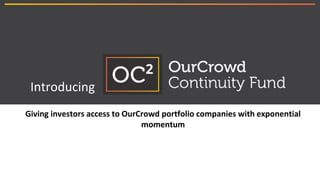 19
Introducing
Giving investors access to OurCrowd portfolio companies with exponential
momentum
 