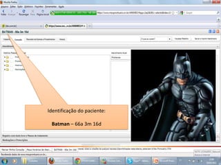 1º. Passo:Digite o problema do pacienteIdentificação do paciente:Batman – 66a 3m 16d 