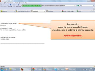 Receituário:Além de lançar no relatório de atendimento, o sistema já emitiu a receita.Automaticamente!