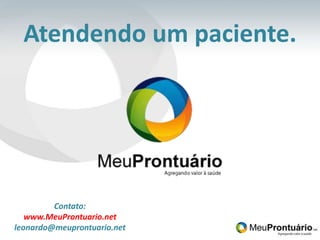 Atendendo um paciente. Contato: www.MeuProntuario.net leonardo@meuprontuario.net 