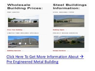 Click Here To Get More Information About 
Pre Engineered Metal Building
 