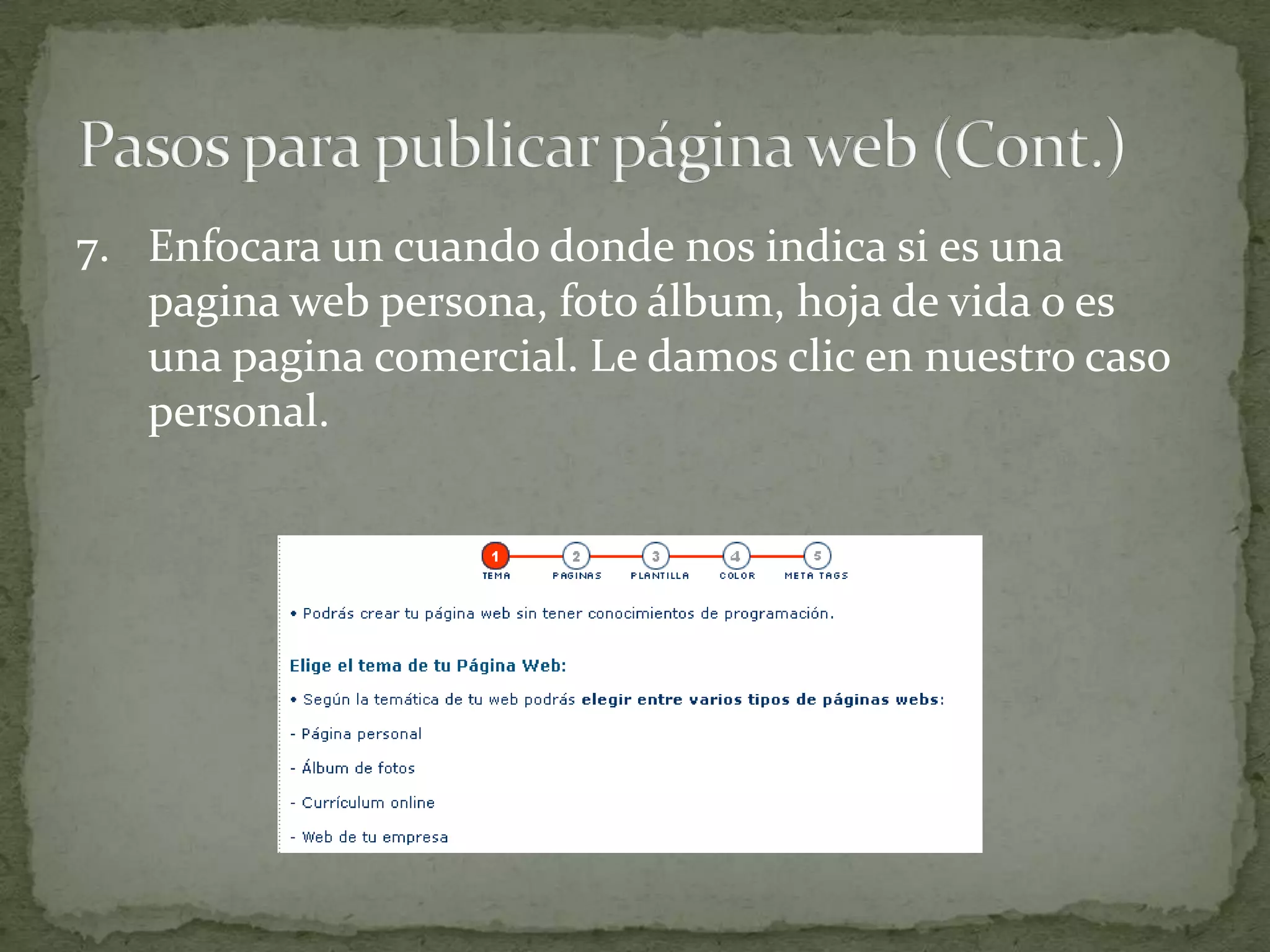 7. Enfocara un cuando donde nos indica si es una
   pagina web persona, foto álbum, hoja de vida o es
   una pagina comercial. Le damos clic en nuestro caso
   personal.
 