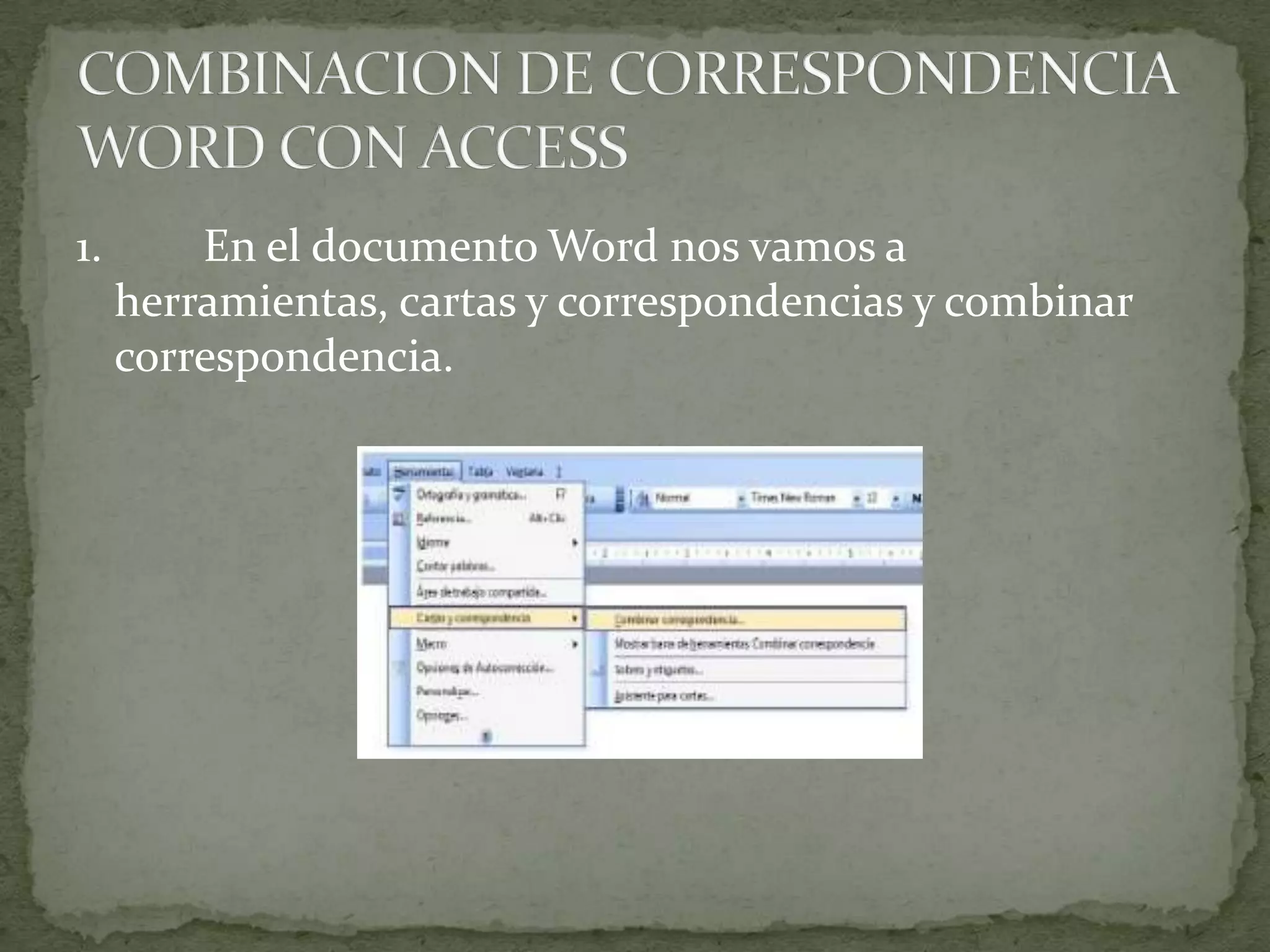 1.       En el documento Word nos vamos a
     herramientas, cartas y correspondencias y combinar
     correspondencia.
 
