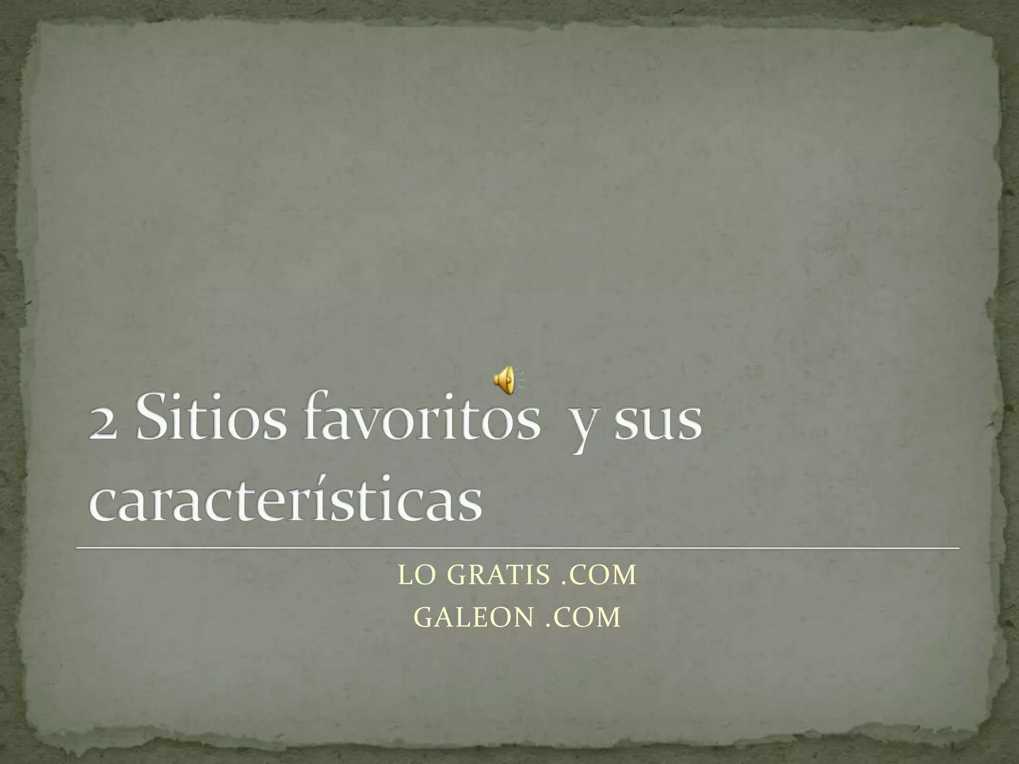 LO GRATIS .COM
 GALEON .COM
 