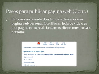 7. Enfocara un cuando donde nos indica si es una
   pagina web persona, foto álbum, hoja de vida o es
   una pagina comercial. Le damos clic en nuestro caso
   personal.
 