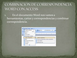 1.       En el documento Word nos vamos a
     herramientas, cartas y correspondencias y combinar
     correspondencia.
 