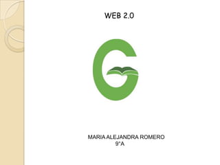 WEB 2.0




MARIA ALEJANDRA ROMERO
         9°A
 