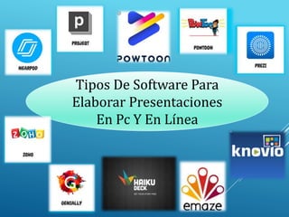 Tipos De Software Para
Elaborar Presentaciones
En Pc Y En Línea
 