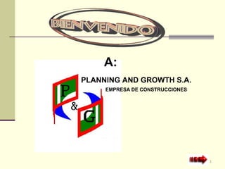 1 
A: 
PLANNING AND GROWTH S.A. 
EMPRESA DE CONSTRUCCIONES 
 