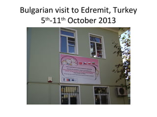 Bulgarian visit to Edremit, Turkey
5th-11th October 2013

 