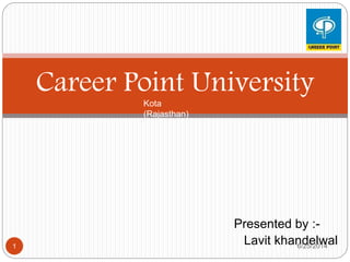 Presented by :-
Lavit khandelwal
Career Point UniversityKota
(Rajasthan)
6/25/20141
 