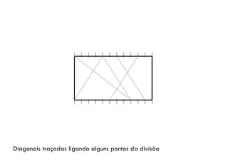 Diagonais traçadas ligando alguns pontos da divisão
 
