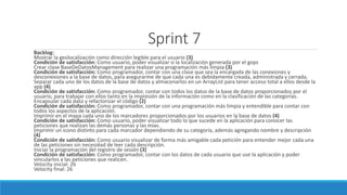 Sprint 7
Backlog:
Mostrar la geolocalización como dirección legible para el usuario (3)
Condición de satisfacción: Como usuario, poder visualizar si la localización generada por el gops
Crear clase BaseDeDatosManagement para realizar una programación más limpia (3)
Condición de satisfacción: Como programador, contar con una clase que sea la encargada de las conexiones y
desconexiones a la base de datos, para asegurarme de que cada una es debidamente creada, administrada y cerrada.
Separar cada uno de los datos de la base de datos y almacenarlos en un ArrayList para tener acceso total a ellos desde la
app (4)
Condición de satisfacción: Como programador, contar con todos los datos de la base de datos proporcionados por el
usuario, para trabajar con ellos tanto en la impresión de la información como en la clasificación de las categorías.
Encapsular cada dato y refactorizar el código (2)
Condición de satisfacción: Como programador, contar con una programación más limpia y entendible para contar con
todos los aspectos de la aplicación.
Imprimir en el mapa cada uno de los marcadores proporcionados por los usuarios en la base de datos (4)
Condición de satisfacción: Como usuario, poder visualizar todo lo que sucede en la aplicación para conocer las
peticiones que realizan las demás personas y las mías.
Imprimir un icono distinto para cada marcador dependiendo de su categoría, además agregando nombre y descripción
(4)
Condición de satisfacción: Como usuario visualizar de forma más amigable cada petición para entender mejor cada una
de las peticiones sin necesidad de leer cada descripción.
Iniciar la programación del registro de sesión (3)
Condición de satisfacción: Como programador, contar con los datos de cada usuario que use la aplicación y poder
vincularlos a las peticiones que realicen.
Velocity inicial: 26
Velocity final: 26
 