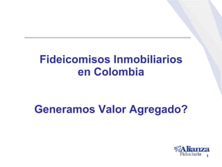 Fideicomisos Inmobiliarios en Colombia Generamos Valor Agregado? 