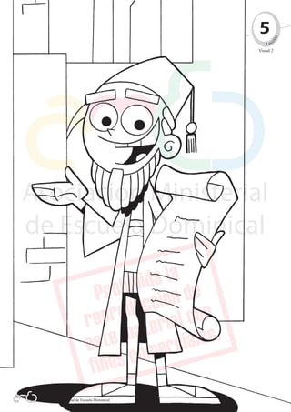 5




                                                        n
                                                         c




                                                       ió
                                                    L ec
                                                Visual 2




                                                             Quiero ser como tú - EBDV | Pre-escolares




Asociación Ministerial de Escuela Dominical
  Asociación Ministerial de Escuela Dominical            31
 