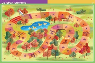 La gran carrera
1
2
3
4
5
avanza
6
7
8
9
regresa
10
11
12
13
14
15
16
17
18
19
20 avanza
21
22
23
24
regresa25
26
27
28
29
30
32
33
34
35
salida
31
pierde
un turno
avanza
17
AB-PREES-JUEGO-2-P-001-080.indd 17 23/2/11 00:34:23
 