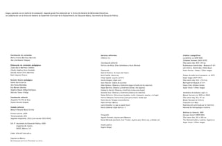 Servicios editoriales
CIDCLI, S.C.
Coordinación editorial
Patricia van Rhijn, Elisa Castellanos y Rocío Miranda
Ilustración
Gabriel Pacheco: En busca del tesoro
Rocío Padilla: Ahora soy
Felipe Ugalde: La gran carrera
Cecilia Vergara: ¿Qué veo?		
Sara Palacios: Cadena de acciones
Alma Pacheco: Observa y diviértete (sigue la huella de los insectos)
Nayeli Barrera: Observa y diviértete (atrae a los pájaros)
Humberto García: Observa y diviértete (colecciona hojas)
Gerardo Vaca: Observa y diviértete (observa los insectos)
Isaías Valtierra: Estructuras (modelos: coche, dinosaurio, puente y tortuga)
Patricia Márquez: Estructuras (casa para armar); Desde aquí
Pedro García: Paisajes sorprendentes
Pablo Serrano: México
Laura González: Lo que yo puedo hacer
Gloria Calderas: ¿Qué haría si...?
Fotografía
Agustín Estrada: objetos para Memoria
Rafael Miranda (asistente Anaí Tirado): objetos para Ahora soy y ¿Dónde va?
Diseño gráfico
Rogelio Rangel
Créditos iconográficos
La lechera, ca. 1658-1660
Johannes Vermeer (1632-1675)
Óleo sobre tela, 45.5 x 41 cm.
Rijksmuseum Amsterdam – Museum of Art
and History, Ámsterdam, Países Bajos
Peter Horree / Alamy / Other images
Ensayo de ballet en el escenario, ca. 1874
Edgar Degas (1834-1917)
Óleo sobre tela, 54.3 x 72.4 cm.
Metropolitan Museum of Art,
Nueva York, Estados Unidos
Super Stock / Other images
Vendedora de buñuelos, siglo xix
Manuel Serrano (ca. 1830-ca. 1869)
Óleo sobre tela, 50 x 57 cm.
Museo Nacional de Historia
Conaculta-inah-Mex.
Reproducción autorizada por el Instituto
Nacional de Antropología e Historia.
Bañistas en Asnieres, 1884
Georges Seurat (1859-1891)
Óleo sobre tela, 201 x 300 cm.
The National Gallery, Londres, Inglaterra
Super Stock / Other images
Juego y aprendo con mi material de preescolar. Segundo grado fue elaborado por la Dirección General de Materiales Educativos
en colaboración con la Dirección General de Desarrollo Curricular de la Subsecretaría de Educación Básica, Secretaría de Educación Pública.
Coordinación de contenidos
María Cristina Martínez Mercado
Ana Lilia Romero Vázquez
Elaboración de contenidos pedagógicos
Juana Gloria Martínez Jiménez
Claudia Angélica Soria Diosdado
Daniela Aseret Ortiz Martinez
Rubí Camacho Álvarez
Revisión técnico-pedagógica
Noemí García García
Ana Flores Montañez
Eva Moreno Sánchez
Angélica Raquel Zúñiga Rodríguez
Gabriela Tamez Hidalgo
Coordinación editorial
Alejandro Portilla de Buen
Zamná Heredia Delgado
Cuidado editorial
Manuel Edmundo Meza Coriche
Primera edición, 2009
Tercera edición, 2011
Segunda reimpresión, 2012 (ciclo escolar 2013-2014)
D.R. ©	 Secretaría de Educación Pública, 2009
	 Argentina 28, Centro,
	 06020, México, D.F.
ISBN: 978-607-469-651-6
Impreso en México
Distribución gratuita-Prohibida su venta
AB-PREES-JUEGO-2-legal.indd216/05/1214:36
 