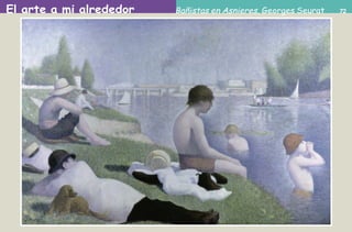 El arte a mi alrededor 72Bañistas en Asnieres, Georges Seurat
AB-PREES-JUEGO-2-P-001-080.indd 72 23/2/11 01:17:12
 