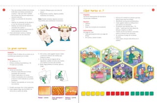 Actividad 84
•	 Con una navaja se abren las ranuras
indicadas con líneas punteadas en
la pieza 2. Hay que tener cuidado
de no hacer las ranuras mayores al
tamaño indicado.
•	 Doblar las pestañas de las piezas
1 y 3.
•	 Insertar las pestañas de las piezas 1
y 3 en las ranuras de la pieza 2.
•	 Insertar un listón en las ranuras
centrales de la pieza 2.
•	 Sujetar las máscaras amarrando el
listón detrás de la cabeza.
2. Crear personajes nuevos y realizar
combinaciones con las máscaras.
2 113. Inventar diálogos para una obra de
teatro.
4. Representar cuentos, algunos pueden
realizarse con mímica.
Nota: Pueden emplear algunos recursos
disponibles para ambientar el escenario.
La gran carrera
Propósito:
Avanzar sobre el tablero de acuerdo con la
cantidad que aparezca en el dado.
Material:
•	 Un tablero (p. 17).
•	 Fichas y tarjetas recortables (p. 19).
•	 Un dado (no incluido).
Instrucciones:
1. Armar las bicicletas:
•	 Recortar cada pieza por la línea
punteada del contorno.
•	 Doblar cada pieza a la mitad.
•	 Doblar las pestañas de lo extremos
y hacer el corte indicado en la línea
punteada.
•	 Insertar una pestaña en la otra, por
sus ranuras.
2. Pueden participar dos o más jugadores.
3. Cada jugador elige una bicicleta y la
coloca en la casilla de salida.
4. Por turnos, cada jugador lanza el dado
y avanza el número de casillas que
indique el dado.
5. En caso de caer en alguna de las
siguientes casillas, se toma una tarjeta
y se realiza la acción ahí anotada.
6. Quien llega primero a la meta, gana el
juego.
Rampa = avanza Zona pedregosa =
regresa
Gallinas = pierde
un turno
¿Qué harías si…?
Propósito:
Encontrar alternativas de solución a
situaciones cotidianas.
Material:
•	 Tablero
•	 Fichas
•	 Dado (no incluido en el material)
Instrucciones:
Se juega en tríos
•	 Cada participante toma un juego de
fichas.
•	 Por turnos, lanzar el dado.
•	 Buscar en el tablero el número que sea
igual al que cayó en el dado.
•	 Identificar la situación problemática.
•	 Cada jugador realiza un dibujo de lo
que haría en la situación.
•	 El primero que termina dice: “Yo
haría…” para que los otros dejen de
dibujar y explica su dibujo.
•	 Tomar una de sus fichas y colocarla
sobre el número de la situación.
•	 Se continua el juego de la misma
manera.
•	 Gana quien coloque más fichas en el
tablero.
AB-PREES-JUEGO-2-P-001-080.indd 84 23/2/11 01:17:42
 