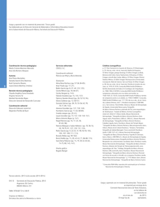 2
Servicios editoriales
CIDCLI, S.C.
Coordinación editorial
Patricia van Rhijn y Rocío Miranda
Ilustración
Alma Rosa Pacheco (pp. 57-58, 84-85).
Anaí Tirado (pp. 17, 21).
Belén García (pp. 8, 37, 49, 123, 125).
Cecilia Rébora (pp. 18, 66-67).
Cecilia Vergara (p. 143).
Fabiola Graullera (pp. 14, 145, 147).
Fabricio Vanden Broeck (pp. 26, 52-53, 94).
Gloria Calderas (pp. 12, 50-51).
Gonzalo Gómez (pp. 28, 35, 55-56, 62, 70,
76-77, 89, 142).
Herenia González (pp. 137, 139, 149).
Humberto García (pp. 11, 63, 68-69).
Imelda Latapie (pp. 29, 41).
Laura González (pp. 73, 137, 139, 149, 151).
Marco Antonio Reyes (p. 141).
Nayeli Barrera (pp. 16, 17, 25, 36,
81-83, 98).
Patricia Márquez e Isaías Valtierra (pp. 10, 38, 54,
59, 78-79, 91, 127, 129, 131, 133).
Pedro García (pp. 9, 22-23, 31, 90, 92-93, 103,
105, 107, 109, 111, 113).
Ricardo Peláez (pp. 99-102).
Rocío Padilla (pp. 15, 20, 42-43, 71, 86-88, 115).
Sara Elena Palacios (pp. 14, 19, 30-32, 64-65,
74-75, 80, 145, 147).
Diseño gráfico
Rogelio Rangel
Créditos iconográficos
p. 21: Faro Carranza en el puerto de Veracruz, © Glowimages;
p. 24: (de izq. a der., de arr. hacia ab.) Bahía de Acapulco,
© Other Images; paisaje Durango, © Other Images; La Bufa,
Barranca del Cobre, Sierra Tarahumara, Chihuahua, © Other
Images; arrecife Mar Caribe, México, © Other Images; Distrito
Federal, México, © Other Images; Parroquia de la Inmaculada
Concepción, Real de Catorce, San Luis Potosí, © Other Images;
p. 48: (de izq. a der., de arr. hacia ab.) familia en el patio de una
casa, ca. 1910, © 5576, Conaculta.INAH.Sinafo.FN.México;
familia observando animales en el zoológico de Chapultepec,
ca. 1960-1965, © 87835, Conaculta.INAH.Sinafo.FN.México;
campesinos colocando una cruz sobre una tumba, ca.
1920-1925, © 73535, Conaculta.INAH.Sinafo.FN.México; familia
de campesinos junto a un caballo, ca. 1930, © 88007, Conaculta.
INAH.Sinafo.FN.México; pp. 117-118: (de izq. a der., de arr. hacia
ab.) Cabeza Olmeca, núm. 1, Preclásico temprano (1200-900
a.C.), San Lorenzo, Tenochtitlán, Veracruz, Museo de Antropología
de Xapala, Universidad Veracruzana, fotografía
de Marco Antonio Pacheco; pirámide del Sol, zona arqueológica
de Teotihuacan, * Estado de México, Archivo Iconográfico
dgmie-sep; dintel 47, Clásico tardío, Museo Nacional de
Antropología, * fotografía de Marco Antonio Pacheco; Gran
Jaguar, barro, Protoclásico (200 a.C.-200 d.C.), Museo Nacional
de Antropología, * fotografía de Marco Antonio Pacheco;
Caballero águila, barro, Posclásico, Museo del Templo Mayor,
* fotografía de Marco Antonio Pacheco; Olla antropomorfa, barro,
Clásico, Museo de la Cultura Huasteca, * Tampico, Tamaulipas,
fotografía de Salatiel Barragán; Trono zoormorfo Posclásico
tardío (1200-1521 d.C.), Museo Nacional Antropología,
* fotografía de Marco Antonio Pacheco; Figurilla El Columpio,
barro, Clásico, (300-900 a.C.), Museo de Antropología de Xapala,
Universidad Veracruzana, fotografía de Marco Antonio Pacheco;
Recipiente con contorsionista o acróbata, barro, Preclásico medio,
Museo Nacional de Antropología, * fotografía de Marco Antonio
Pacheco; Atlantes del Templo de Tlahuizcalpantecuhtli, zona
arqueológica de Tula, * Hidalgo, fotografía de Marco Antonio
Pacheco; Olla zoomorfa, barro, Posclásico, Museo Nacional de
Antropología, * fotografía de Marco Antonio Pacheco; Pectoral
con forma de escudo o chimalli, oro y turquesa, Posclásico tardío,
Museo Nacional de Antropología; * p. 119: Silbato, barro, Museo
Nacional de Antropología, * fotografía de Marco Antonio Castro.
* Conaculta-INAH-Méx, reproducción autorizada por el Instituto
Nacional de Antropología e Historia.
Juego y aprendo con mi material de preescolar. Tercer grado
fue elaborado por la Dirección General de Materiales e Informática Educativa (dgmie)
de la Subsecretaría de Educación Básica, Secretaría de Educación Pública.
Coordinación técnico-pedagógica
María Cristina Martinez Mercado
Ana Lilia Romero Vázquez
Autoras
Ana Flores Montañez
Daniela Aseret Ortiz Martinez
Rubí Camacho Álvarez
Juana Gloria Martínez Jiménez
Revisión técnico-pedagógica
Claudia Angélica Soria Diosdado
Virginia Tenorio Sil
Maribel Hernández Reyes
Dirección General de Desarrollo Curricular
Coordinación editorial
Dirección Editorial, dgmie/sep
Alejandro Portilla de Buen
Tercera edición, 2013 (ciclo escolar 2013-2014)
D.R. ©	 Secretaría de Educación Pública, 2012
	 Argentina 28, Centro,
	 06020, México, D.F.
ISBN: 978-607-514-330-9
Impreso en México
Distribución gratuita-Prohibida su venta
Juego y aprendo con mi material de preescolar. Tercer grado
se imprimió por encargo de la
Comisión Nacional de Libros de Texto Gratuitos,
en los talleres de
con domicilio en
en el mes de de 2013.
El tiraje fue de ejemplares.
AB-PREES-JUEGO-3-legal.indd 2 21/03/13 10:41
 